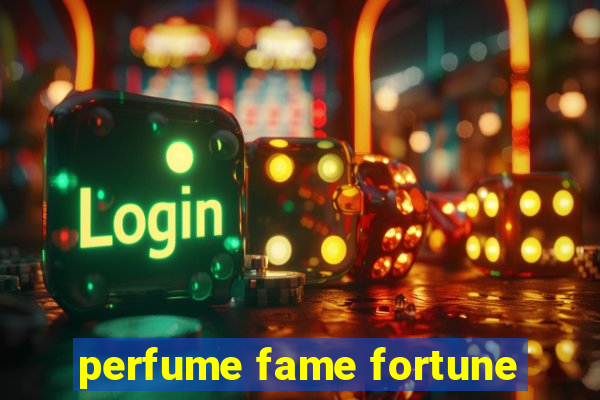 perfume fame fortune